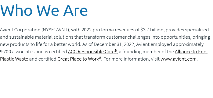 Who We Are Avient Corporation (NYSE: AVNT), with 2022 pro forma revenues of $3.7 billion, provides specialized and su...